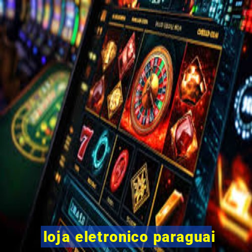 loja eletronico paraguai